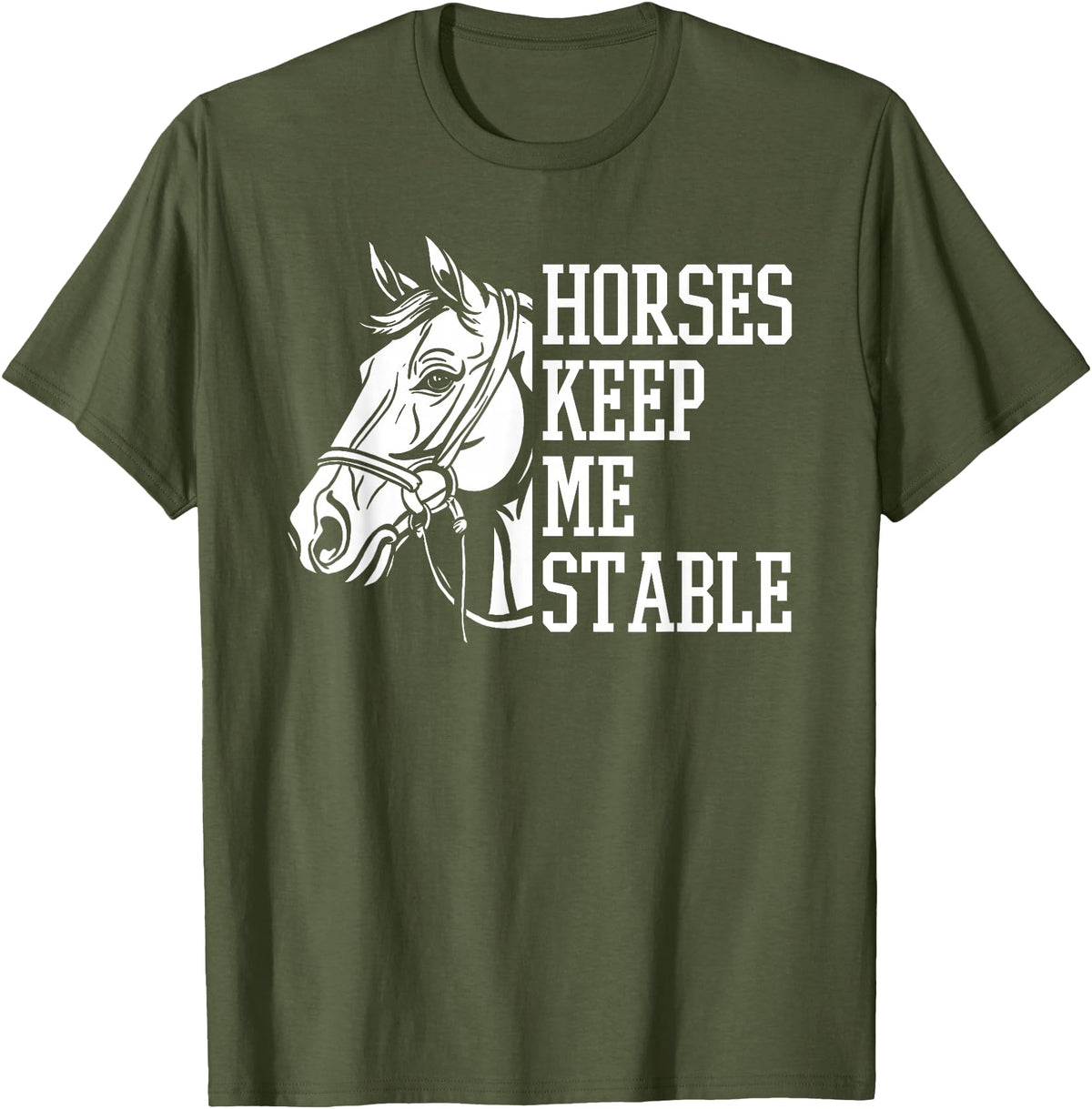 Horse Riding Gifts & Accessories Horse Riding Word Play Rider - Horses Keep Me Stable T-Shirt - Olive Green