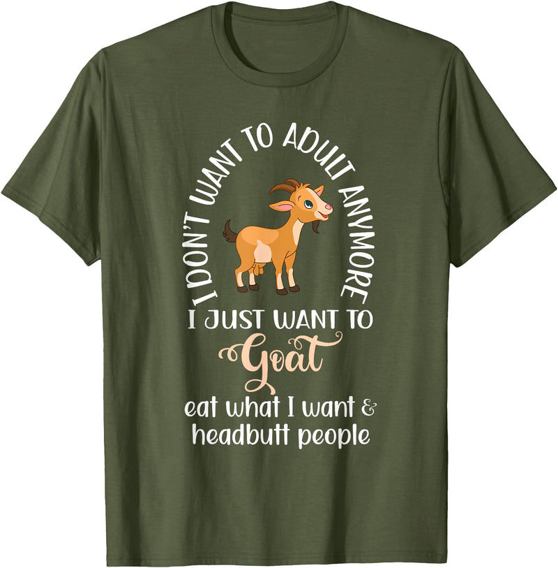 Goat sheep and cow fun I dont want to adult anymore want to goat funny T-Shirt - Olive Green