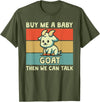 Goat Lover Farm Animal Farmer Gift Buy Me A Baby Goat Then We Can Talk Funny Farmer Goat T-Shirt - Olive Green