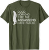 I see the assassins have failed Shirt Good morning I see that the assassins have failed T-shirt T-Shirt - Olive Green