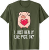 Pig Lover and Pig Farmer Gifts And Tees Pigs Lover I Just Really Like Pigs, OK? I Love Pigs T-Shirt - Olive Green