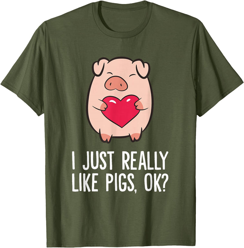 Pig Lover and Pig Farmer Gifts And Tees Pigs Lover I Just Really Like Pigs, OK? I Love Pigs T-Shirt - Olive Green