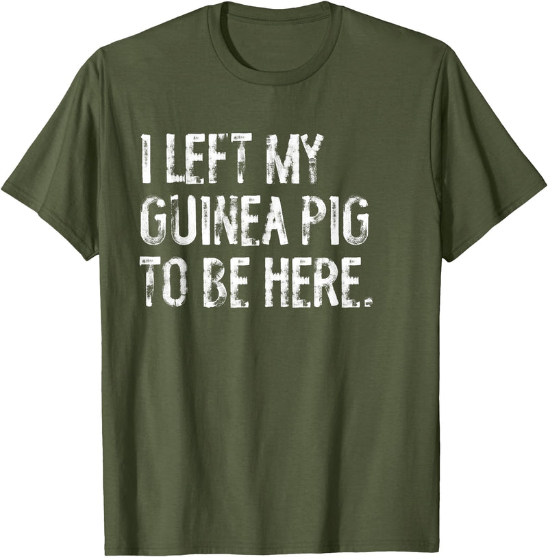 Funny Guinea Pig Typography Tees I Left My Guinea Pig To Be Here T-Shirt - Olive Green