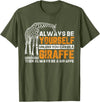 Giraffe Shirt For Women Giraffe Shirt Always Be Yourself Unless You Can Be Giraffe T-Shirt - Olive Green