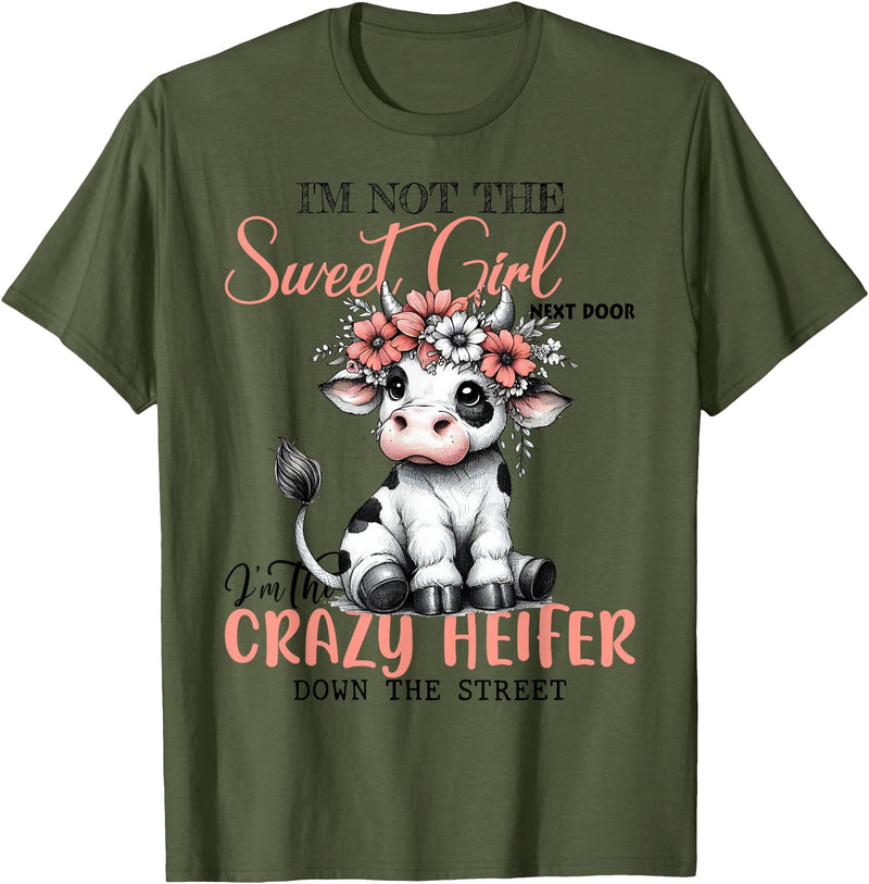 Funny cow lover gifts farmer life cute cow farming I'm Not Sweet Girl Next Door I'm The Crazy Heifer T-Shirt - Olive Green