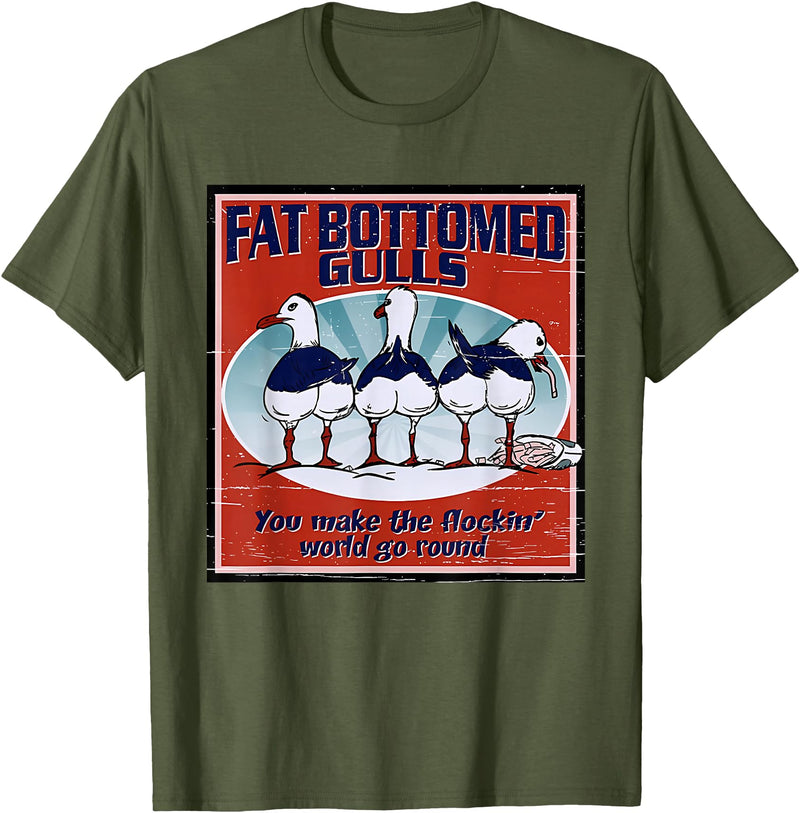 Fat Bottomed Gulls You Make The Flockin' World Go Round T-Shirt - Olive Green