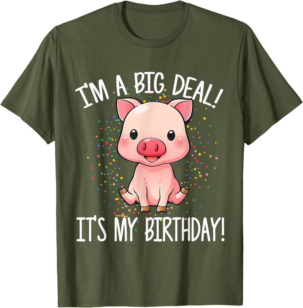 I'm A Big Deal It's My Birthday Apparel Co I'm A Big Deal It's My Birthday Funny Birthday with Pig T-Shirt - Olive Green