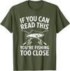 Fishing shirts for Men Women Kids If You Can Read This You're Fishing Too Close Saying Funny T-Shirt - Olive Green