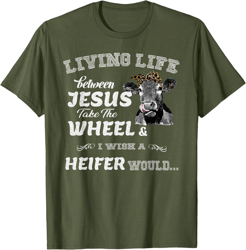 apparelaxArt Living Life Somewhere Between Jesus Take The Wheel Cow T-Shirt - Olive Green