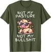 Not My Pasture Not My Bullshit Funny Cow Shirts Not My Pasture Not My Bullshit, Funny Bull Not My Pasture T-Shirt - Olive