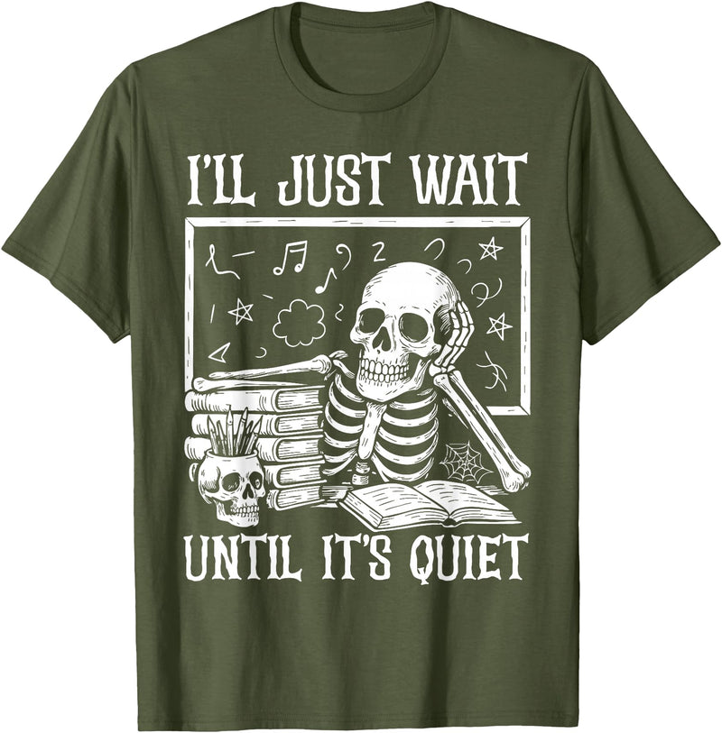 Funny Teacher Halloween Skeleton Shirt For Men Funny Teacher Men Women I'll Just Wait Until It's Quiet T-Shirt - Olive Green