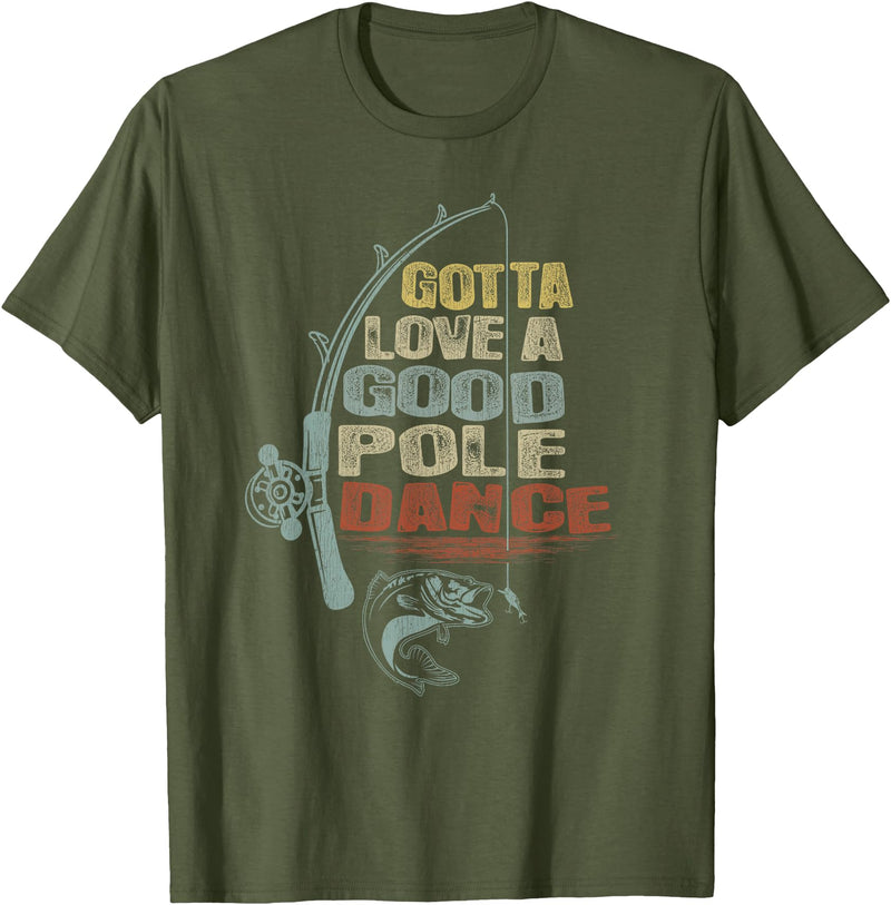 Funny Fishing Shirt Ideas for Men and Women Vintage Funny Gotta Love a Good Pole Dance Fishing T-Shirt - Olive Green