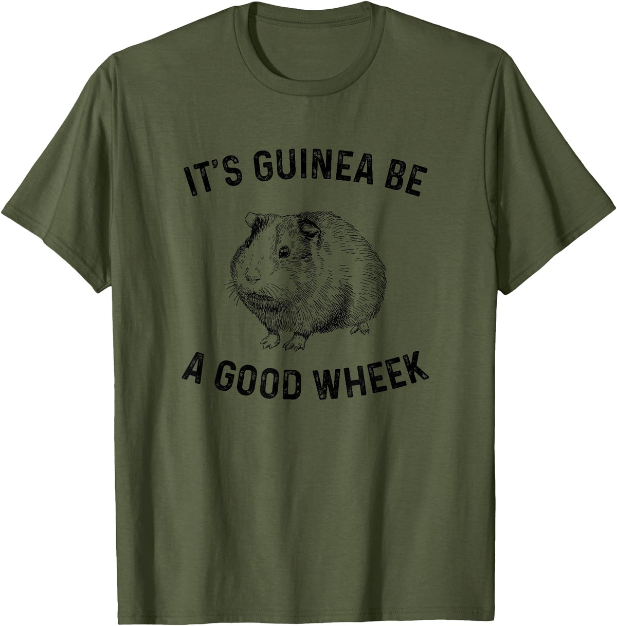 guinea pig apparel It's Guinea Be A Good Wheek, guinea pig T-Shirt - Olive Green