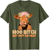 Sarcasm Gifts Moo Bitch Get Out Da Way Funny Sarcastic Cow Gift T-Shirt - Olive Green