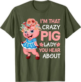 Funny Pig Farm Piggy Farmer Farming Gifts DAIMMER Im That Crazy Pig Lady You Hear About T-Shirt - Olive Green