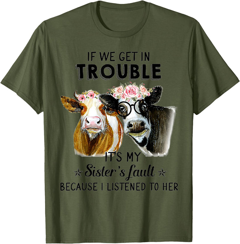 If We Get In Trouble It's My sister's Fault Shirt If We Get In Trouble It's My Sister's Fault Heifer Cow T-Shirt - Olive