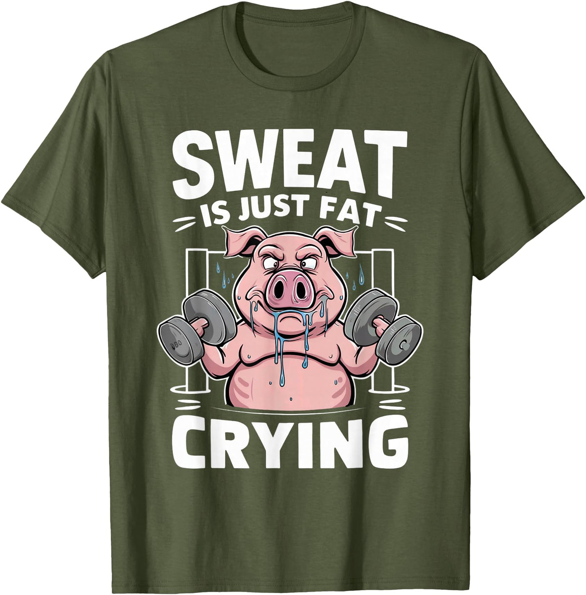 Funny Sports Workout Fitness Gym Apparel Pig Sweat Is Just Fat Crying For Men And Women Pig Lovers T-Shirt - Olive Green
