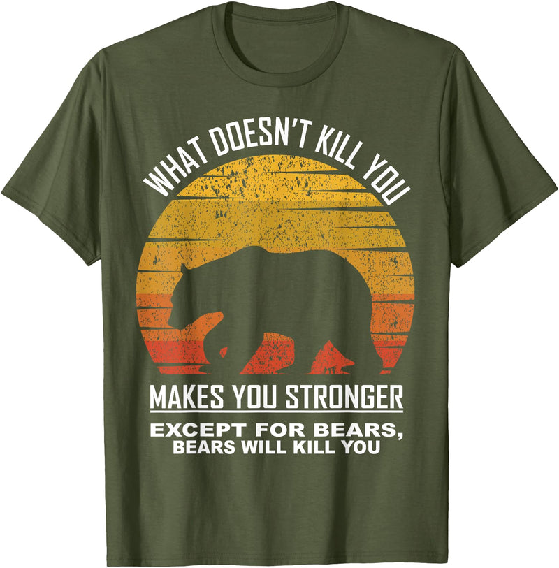 What Doesnt Kill You Makes You Stronger Bears Gift What Doesnt Kill You Makes You Stronger Except Bears Vintage T-Shirt - Olive Green