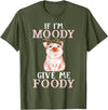 If I'm Moody Give Me Foody Present Costumes If I'm Moody Give Me Foody Pig Lover Farmer Girl T-Shirt - Olive Green
