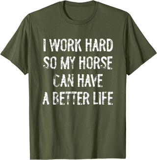 Funny Horse Typography Gifts I Work Hard So My Horse Can Have A Better Life T-Shirt - Olive Green