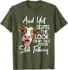 Funny Cow And Yet Despite The Look On My Face Tee. Cow and Yet Despite The Look On My Face You're Still Talking T-Shirt -