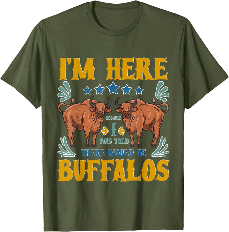 Buffalo Tee Shirt I Was Told There Would Be Buffalos Buffalo Lover T-Shirt - Olive Green