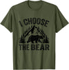 I choose the bear lover bear I CHOOSE THE BEAR unique animal lover T-Shirt - Olive Green