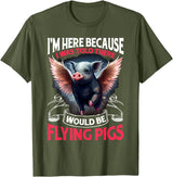 Flying Pigs FH I Was Told There Would Be Flying Pigs |||-- T-Shirt - Olive Green