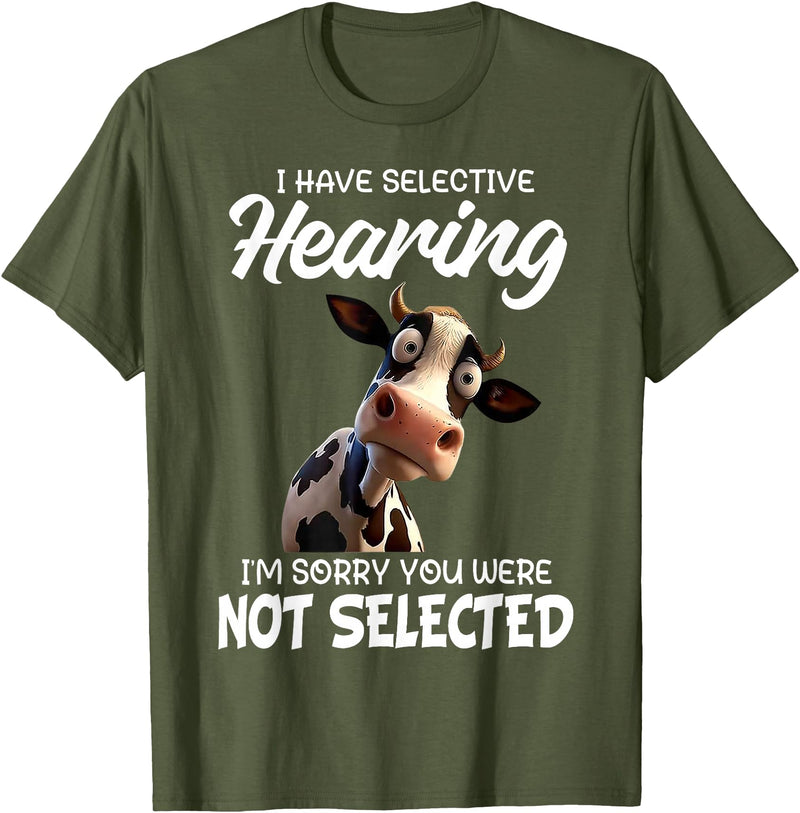 Funny Cow I Have Selective Hearing Tee Shirt Cow I Have Selective Hearing I'm Sorry You Were Not Selected T-Shirt - Olive