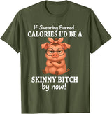 If Swearing Burned Calories I'd Be Funny Pig Tee If Swearing Burned Calories I'd Be A Skinny Funny Pig Lover T-Shirt - Olive Green