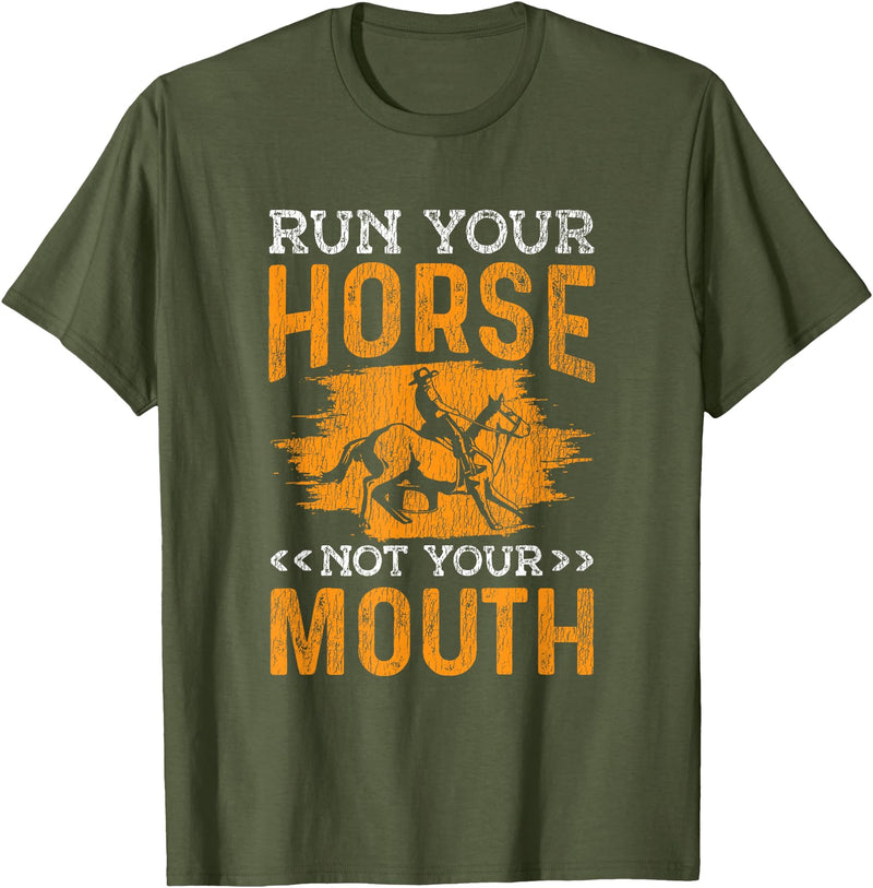 Horse Racing Western Riding Run Your Horse Not Your Mouth Rodeo Cowboy Barrel Racing T-Shirt - Olive Green