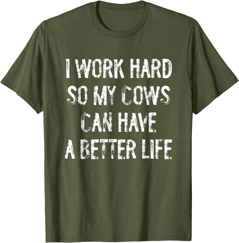 Funny Cow Typography Gifts I Work Hard So My Cows Can Have A Better Life T-Shirt - Olive Green