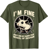 I’m fine, just on my hamster wheel of despair T-Shirt - Olive Green