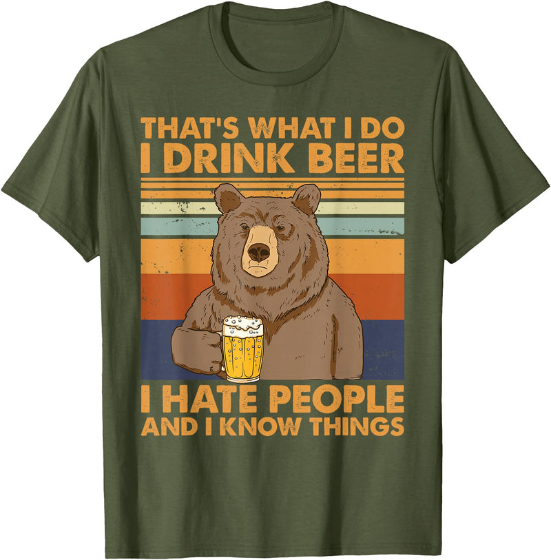 That's What I Do I Drink Beer Beer Bear That's What I Do I Drink Beer I Hate People And I Know Beer T-Shirt - Olive Green