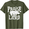 Praise The Lard Gift Ideas Barbecue BBQ Grill Pig Meat Pork Quote T-Shirt - Olive Green