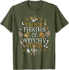 Halloween Thick Thighs And Witchy Vibes Funny Thick Thighs And Witchy Vibes T-Shirt - Olive Green
