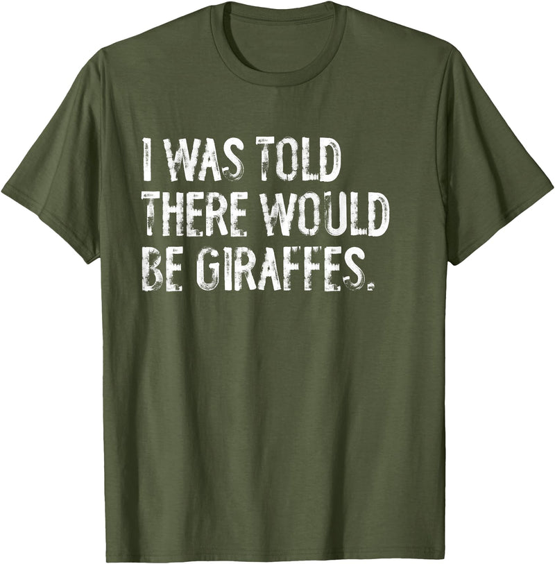 Told Would Be Giraffes Typography Gifts I was Told There Would Be Giraffes T-Shirt - Olive Green