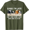 Sorry I'm Late But I Saw Some Cows And Had To Stop T-Shirt - Olive Green