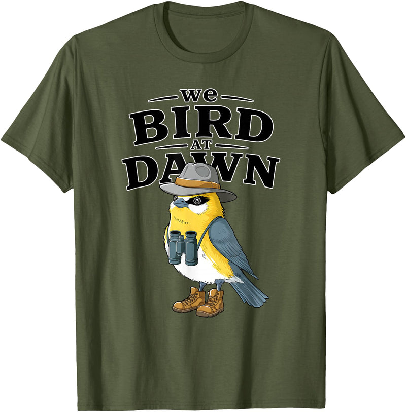 Nature Lover Gift for Bird Watchers Birdwatch We Bird At Dawn Funny Bird Watching Bird Lover Watcher T-Shirt - Olive Green