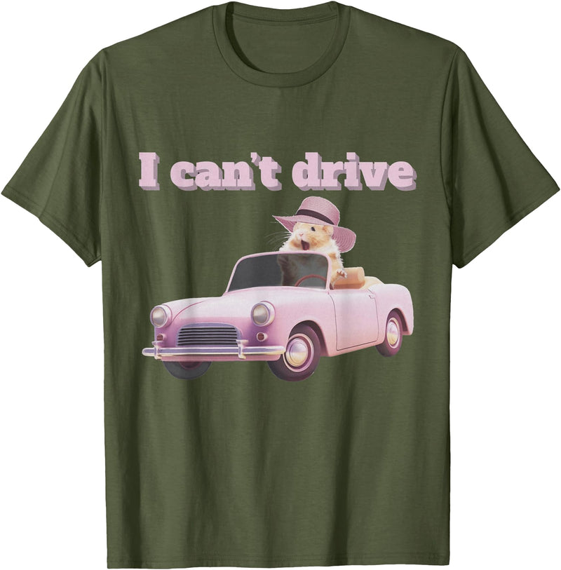 I Can't Drive Hamster Funny Meme Cute T-Shirt - Olive Green