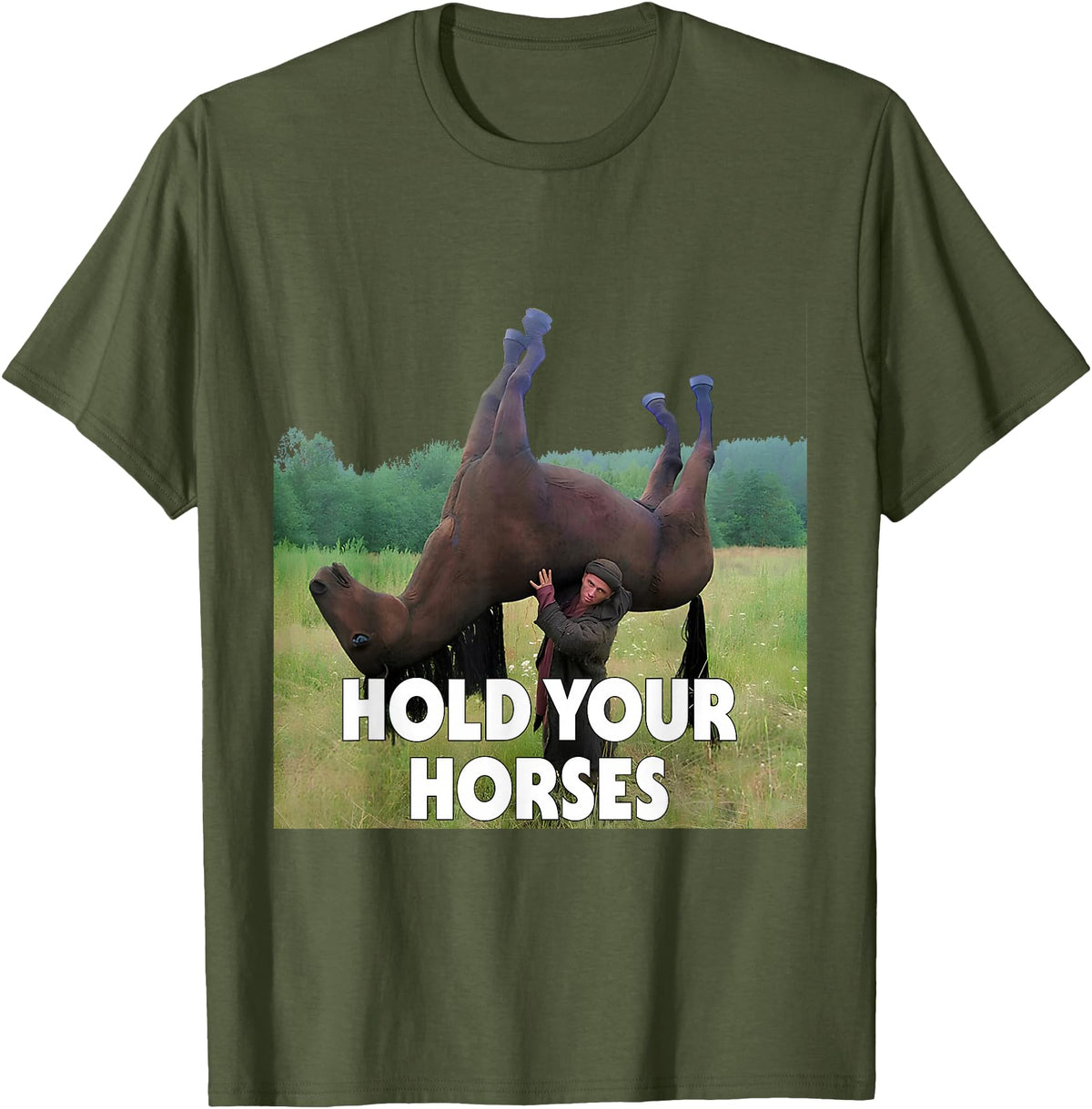 Hold Your Horses Meme Hold Your Horses Funny Meme T-Shirt - Olive Green