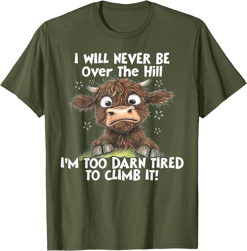 Funny Cow I Will Never Be Over The Hill Tee Shirt Cow I Will Never Be Over The Hill I'm Too Darn Tired To Clim T-Shirt -