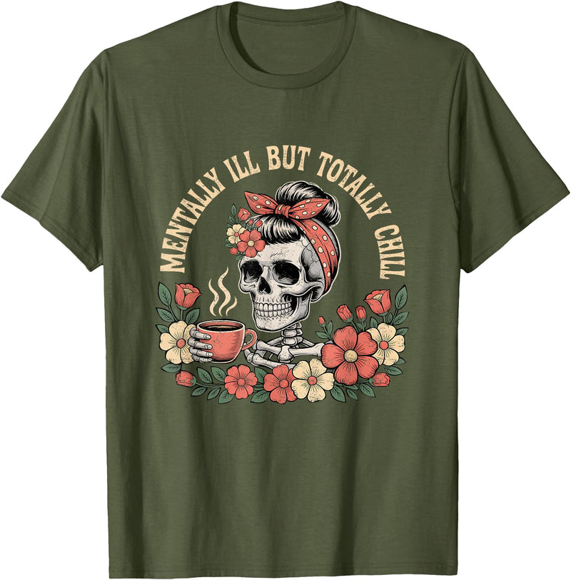 Mentally Ill But Totally Chill Halloween Skeleton Mentally Ill But Totally Chill Halloween Costume Skeleton T-Shirt - Olive