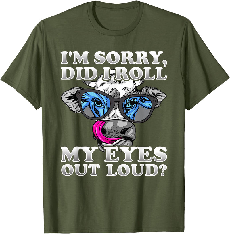 Cow Lover Funny Sarcastic Saying - DressedForDuty I'm Sorry Did I Roll My Eyes Out Loud Funny Heifer Cow T-Shirt - Olive