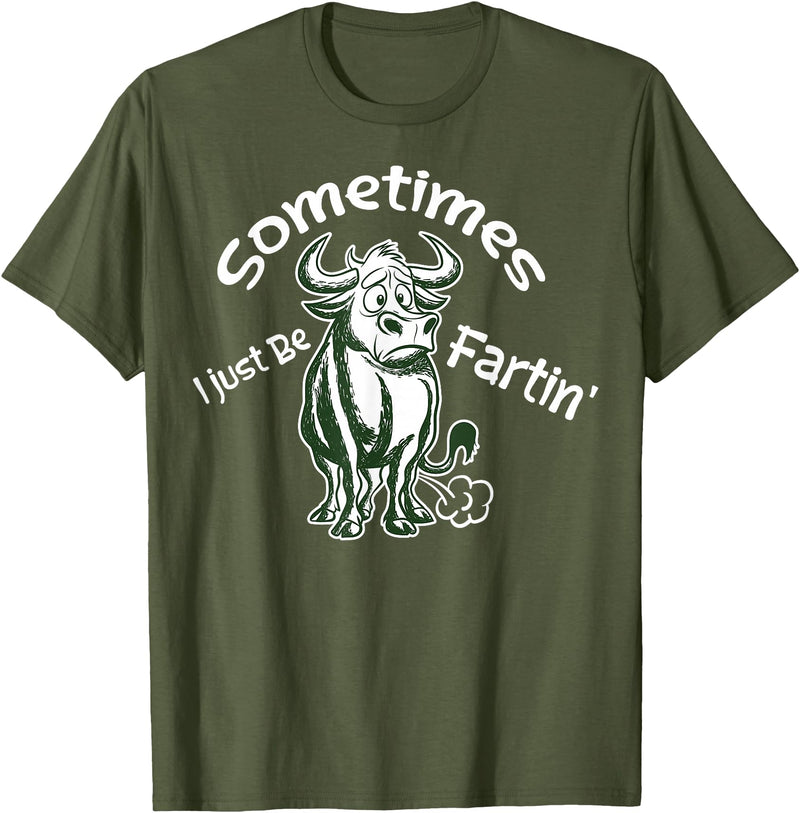 Funny Animal Quotes Co Sometimes I Just Be Fartin - Humorous Cow Fart Quote T-Shirt - Olive Green