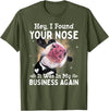 Cow Hey I Found Your Nose It Was In My Business Again T-Shirt - Olive Green