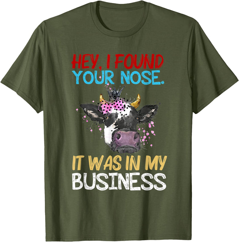 Cow Hey I Found Your Nose It Was In My Business T-Shirt - Olive Green