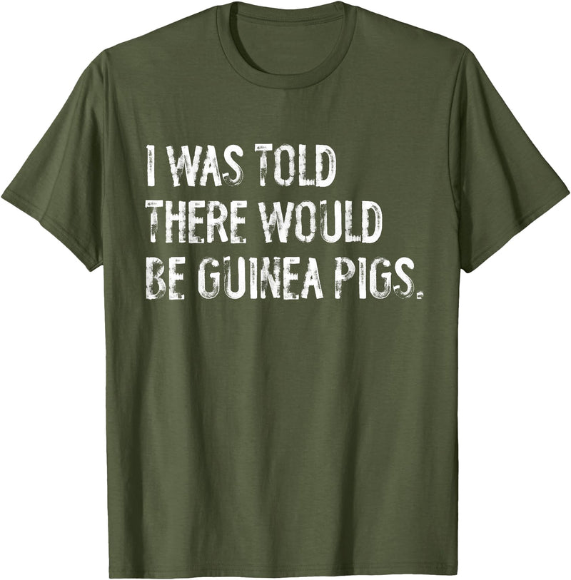 Told Would Be Guinea Pigs Typography Gifts I Was Told There Would Be Guinea Pigs Funny T-Shirt - Olive Green