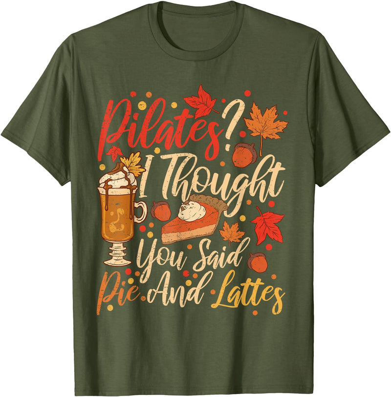 Halloween Pilates I Thought Pie And Lattes Funny Pilates I Thought You Said Pie And Lattes T-Shirt - Olive Green