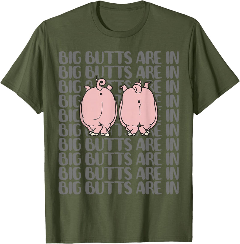 Funny Pig T Shirt Gifts Women Men Pig Clothing Tee Cute Pig Lovers T Shirts Funny - BIG BUTTS ARE IN Tee Gifts T-Shirt - Olive Green